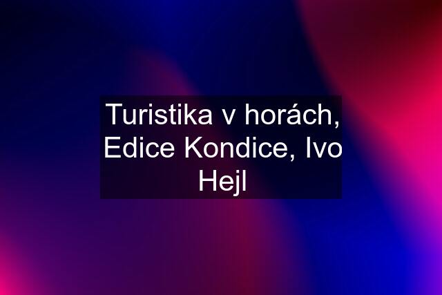 Turistika v horách, Edice Kondice, Ivo Hejl