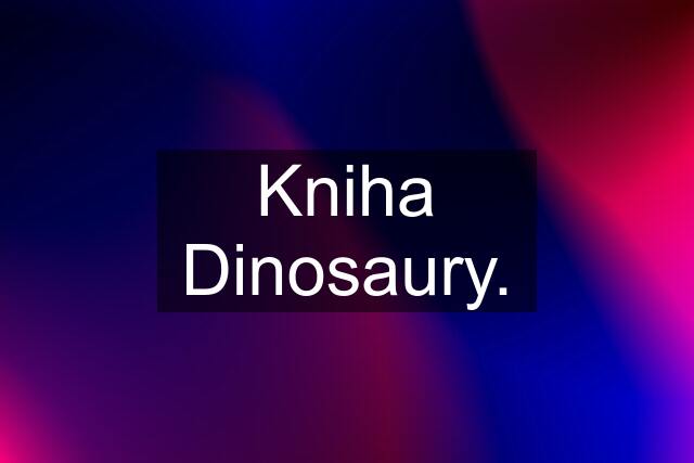 Kniha Dinosaury.