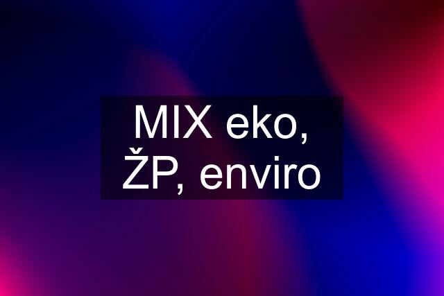 MIX eko, ŽP, enviro