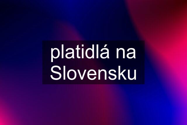 platidlá na Slovensku