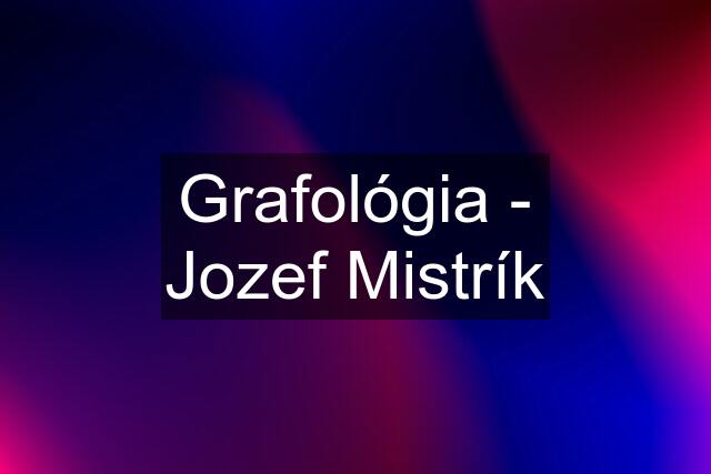 Grafológia - Jozef Mistrík