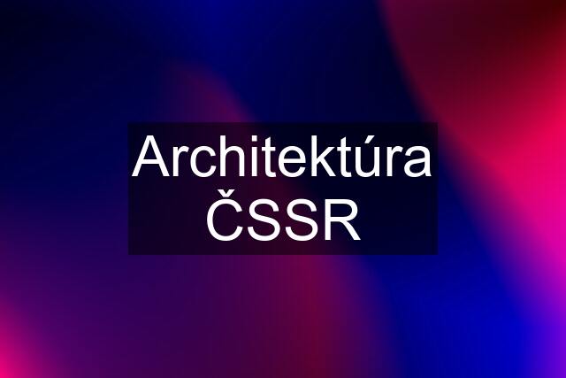 Architektúra ČSSR