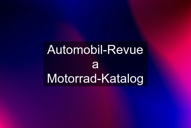 Automobil-Revue a Motorrad-Katalog
