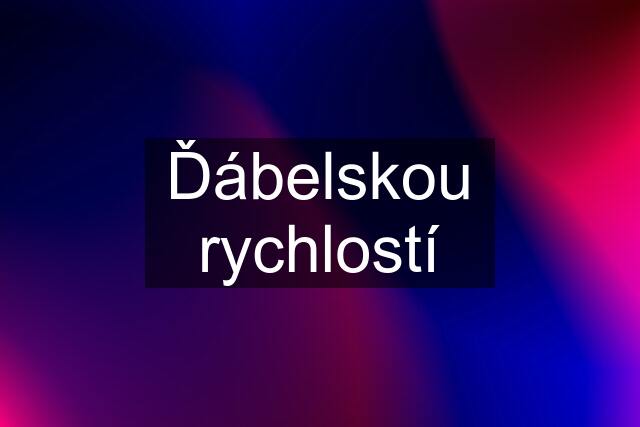 Ďábelskou rychlostí