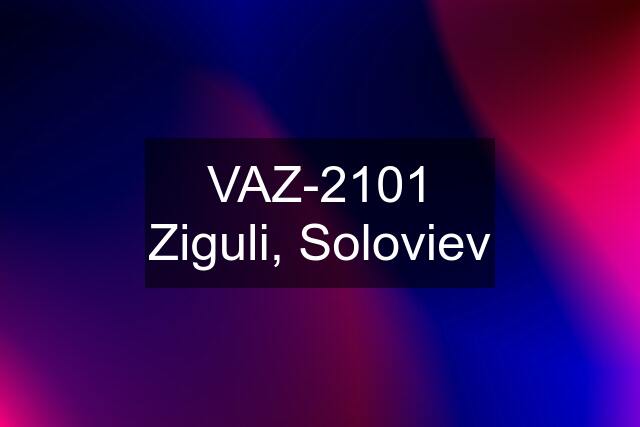 VAZ-2101 Ziguli, Soloviev