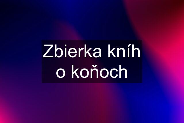 Zbierka kníh o koňoch