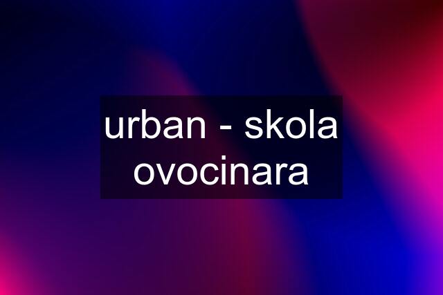 urban - skola ovocinara