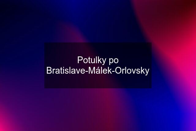 Potulky po Bratislave-Málek-Orlovsky