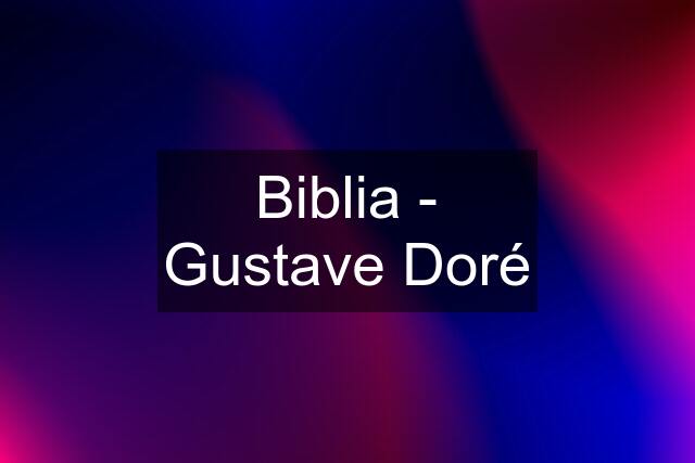 Biblia - Gustave Doré