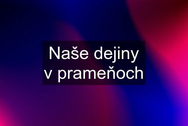 Naše dejiny v prameňoch