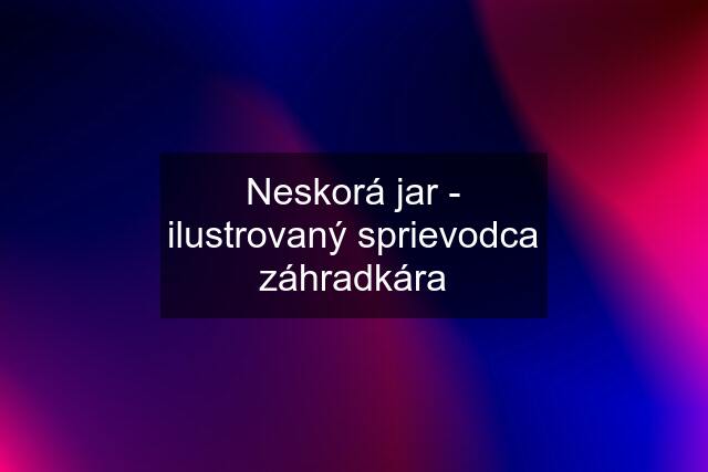 Neskorá jar - ilustrovaný sprievodca záhradkára