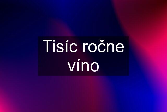 Tisíc ročne víno