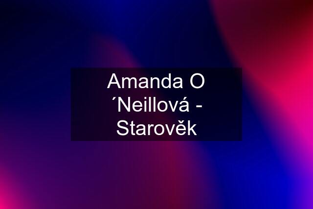 Amanda O ´Neillová - Starověk