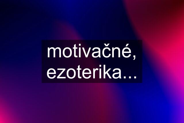 motivačné, ezoterika...
