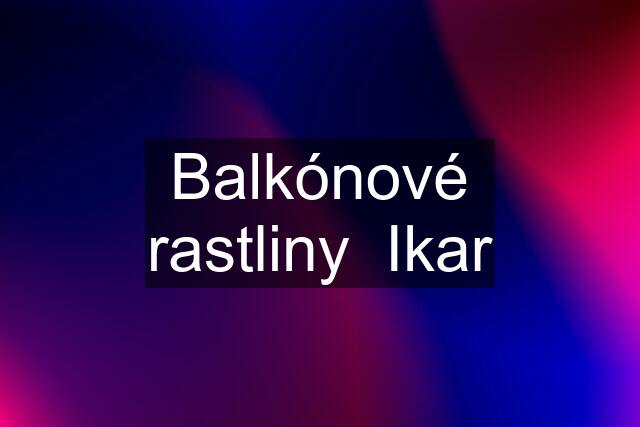 Balkónové rastliny  Ikar