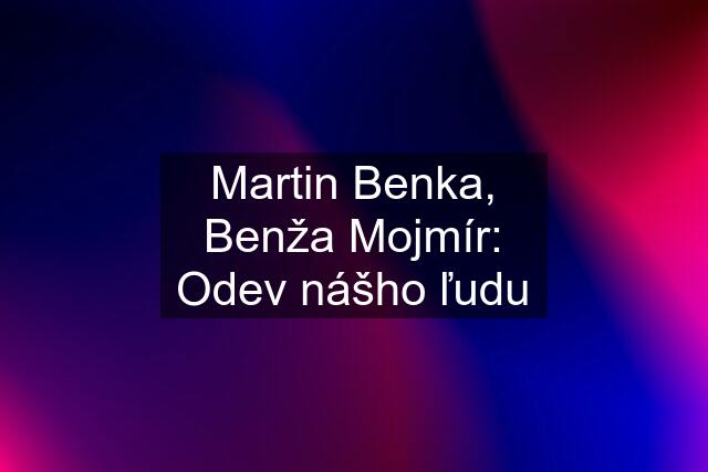 Martin Benka, Benža Mojmír: Odev nášho ľudu