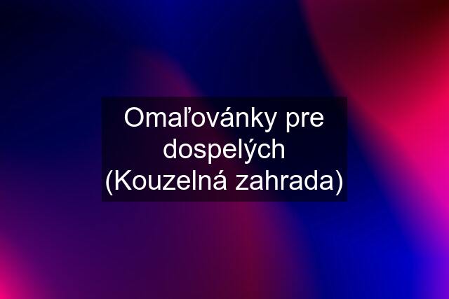 Omaľovánky pre dospelých (Kouzelná zahrada)