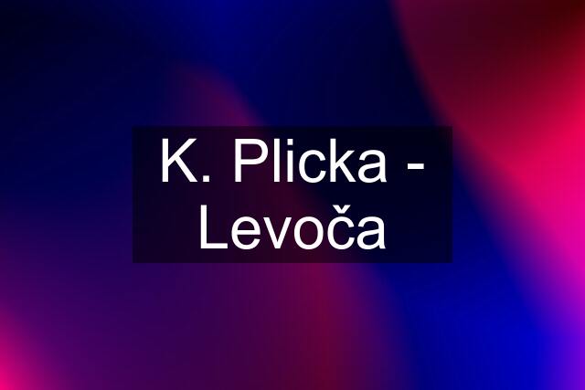 K. Plicka - Levoča