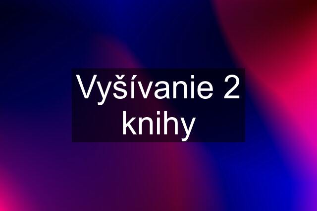 Vyšívanie 2 knihy