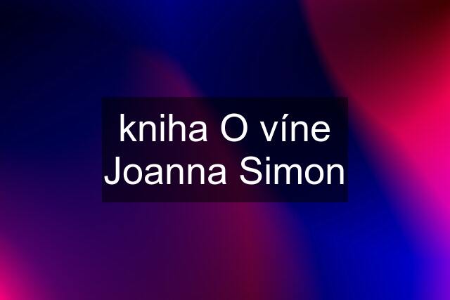 kniha O víne Joanna Simon