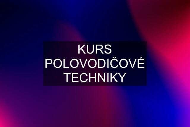 KURS POLOVODIČOVÉ TECHNIKY