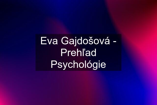 Eva Gajdošová - Prehľad Psychológie