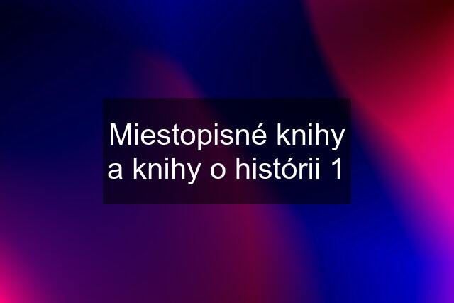 Miestopisné knihy a knihy o histórii 1