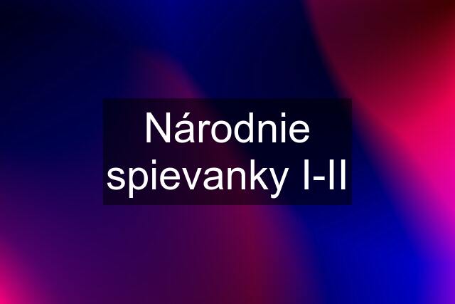 Národnie spievanky I-II