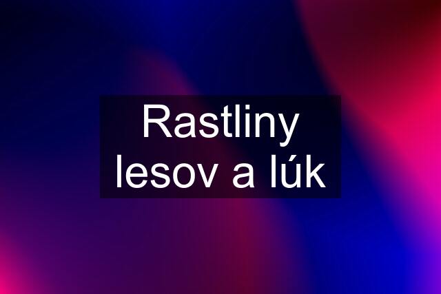 Rastliny lesov a lúk