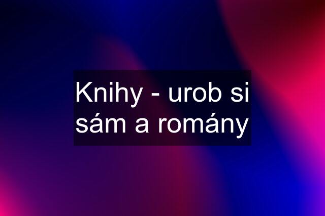 Knihy - urob si sám a romány