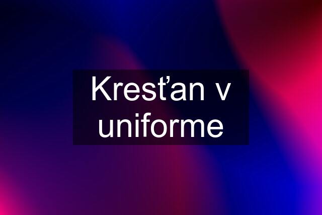 Kresťan v uniforme