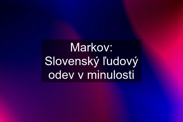 Markov: Slovenský ľudový odev v minulosti