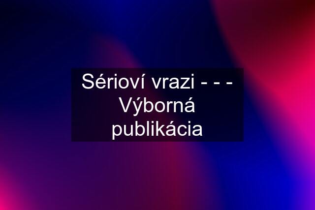 Sérioví vrazi - - - Výborná publikácia