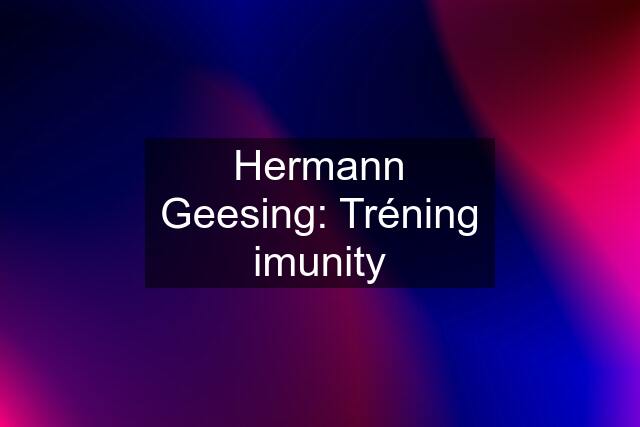 Hermann Geesing: Tréning imunity