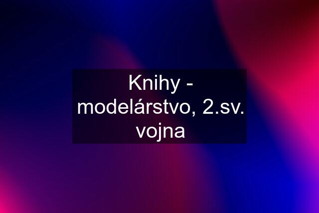 Knihy - modelárstvo, 2.sv. vojna