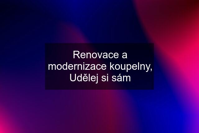 Renovace a modernizace koupelny, Udělej si sám