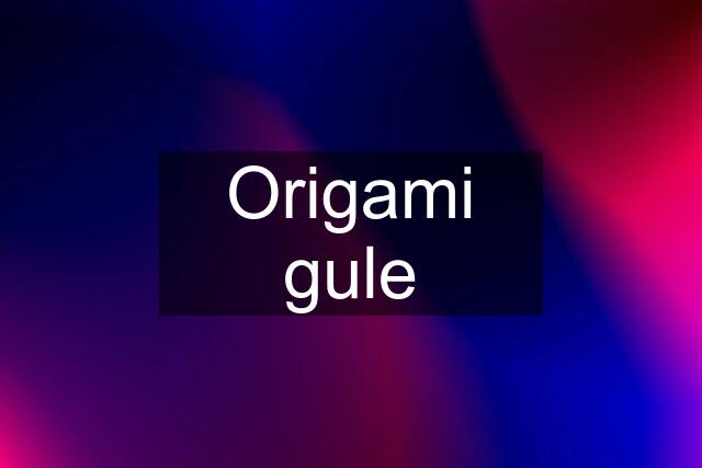 Origami gule