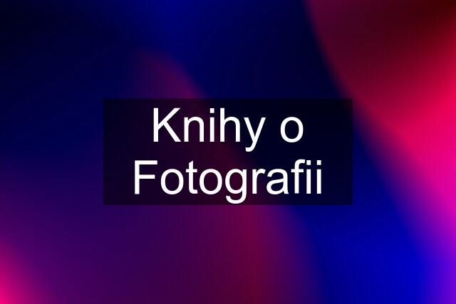 Knihy o Fotografii