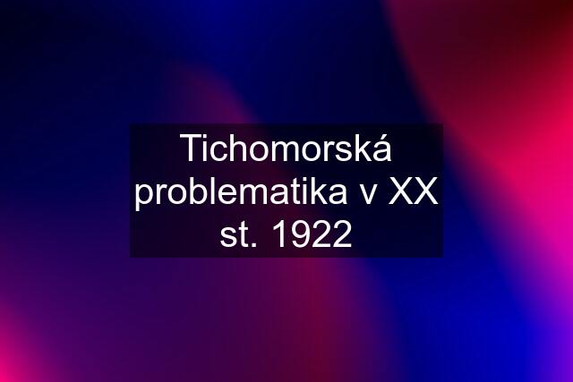 Tichomorská problematika v XX st. 1922