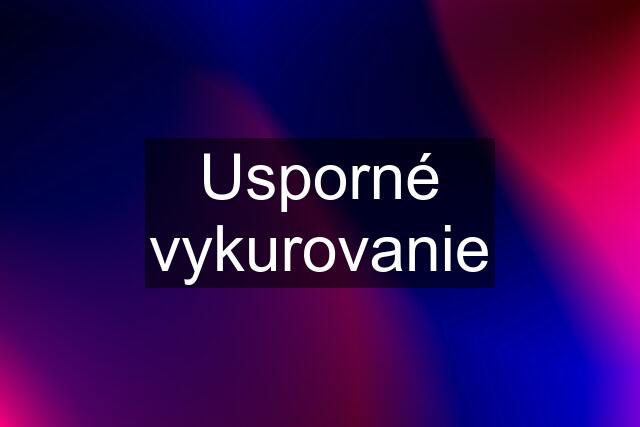 Usporné vykurovanie