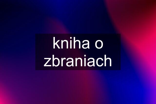 kniha o zbraniach