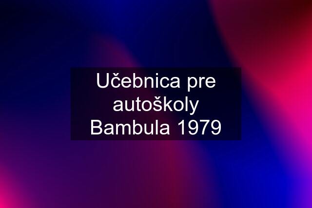 Učebnica pre autoškoly Bambula 1979