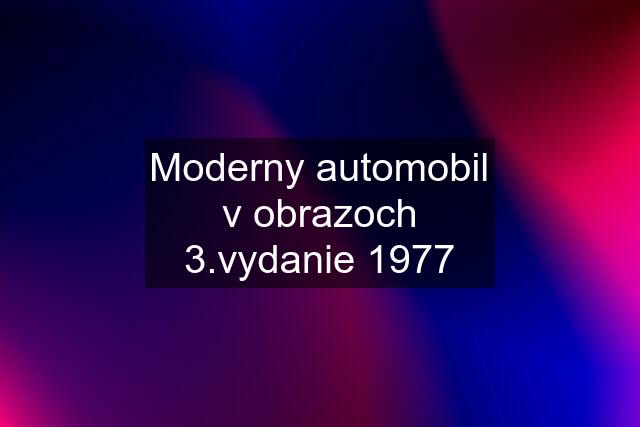 Moderny automobil v obrazoch 3.vydanie 1977