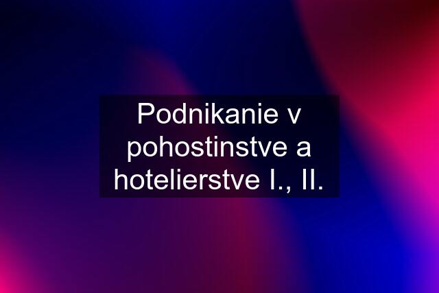 Podnikanie v pohostinstve a hotelierstve I., II.