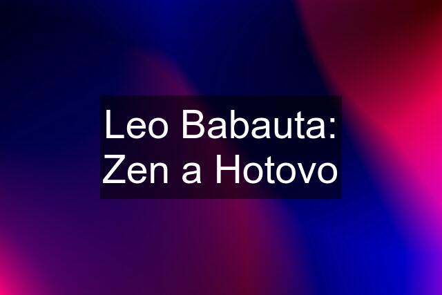 Leo Babauta: Zen a Hotovo