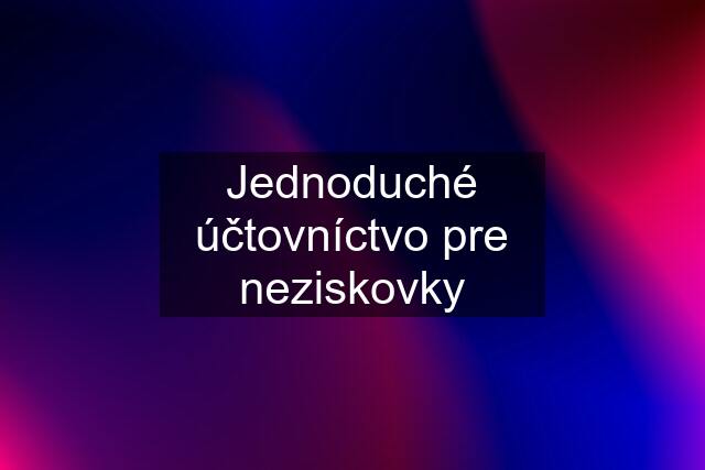 Jednoduché účtovníctvo pre neziskovky