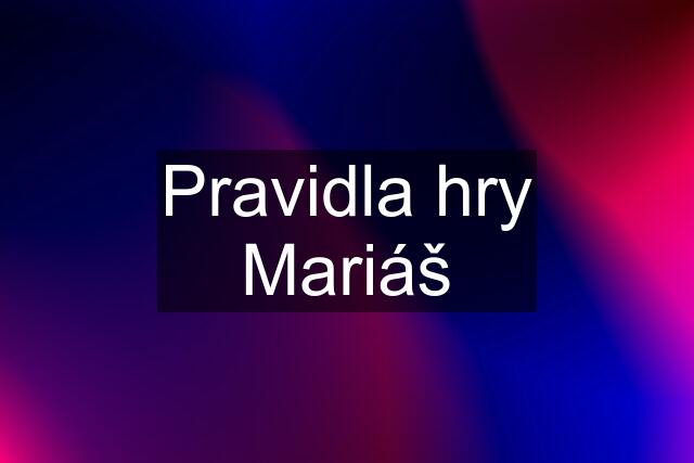 Pravidla hry Mariáš