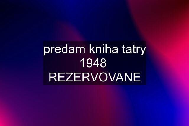 predam kniha tatry 1948  REZERVOVANE