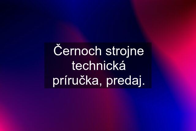 Černoch strojne technická príručka, predaj.