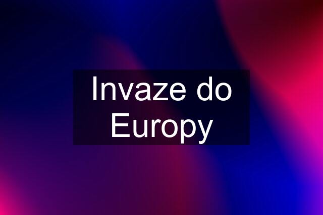 Invaze do Europy